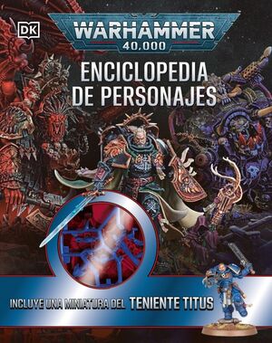 WARHAMMER 40.000 ENCICLOPEDIA DE PERSONAJES. INCLU