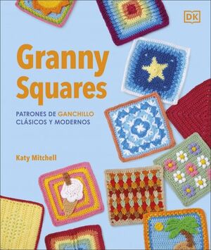 GRANNY SQUARES: PATRONES DE GANCHILLO CLÁSICOS Y M