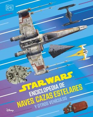STAR WARS: ENCICLOPEDIA DE NAVES, CAZAS ESTELARES
