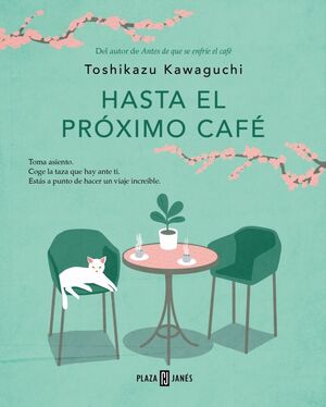 HASTA EL PRÓXIMO CAFÉ. ANTES DE QUE SE ENFRIE EL C