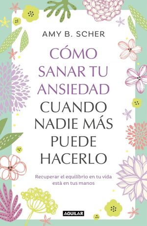 CÓMO SANAR TU ANSIEDAD CUANDO NADIE MÁS PUEDE HACE