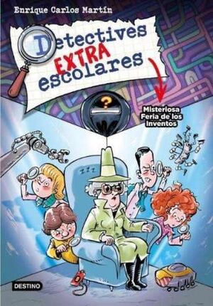 DETECTIVES EXTRAESCOLARES 4. MISTERIOSA FERIA DE LOS INVENTOS