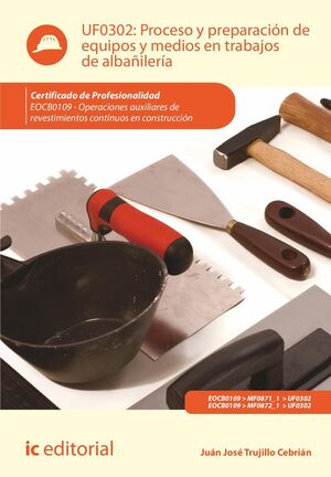 PROCESO Y PREPARACIÓN DE EQUIPOS Y MEDIOS EN TRABAJOS DE ALBAÑILERÍA. EOCB0109 -