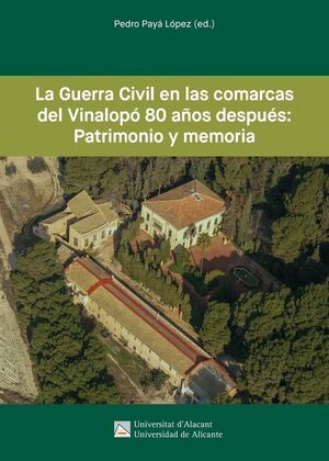 LA GUERRA CIVIL EN LAS COMARCAS DEL VINALOPÓ 80 AÑOS DESPUÉS: PATRIMONIO Y MEMOR