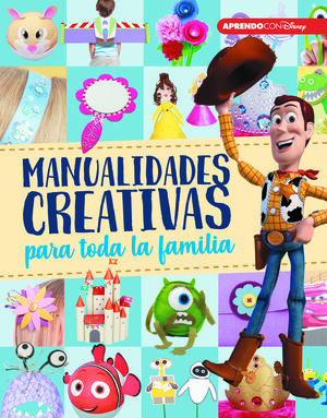 MANUALIDADES CREATIVAS PARA TODA LA FAMILIA (CREA, JUEGA Y APRENDE CON DISNEY)