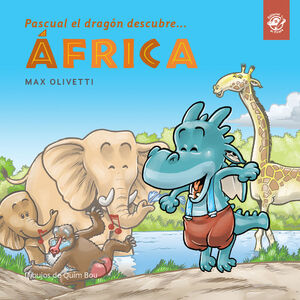 PASCUAL EL DRAGÓN DESCUBRE ÁFRICA: LIBROS INFANTILES NIÑOS 4 A 7 AÑOS: EN LETRA