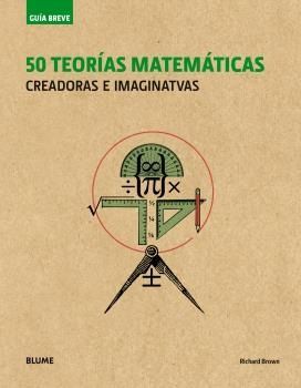 GUÍA BREVE. 50 TEORÍAS MATEMÁTICAS (RÚSTICA) (2018)