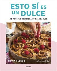 ESTO SI ES UN DULCE. 80 RECETAS DELICIOSAS Y SALUDABLES