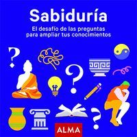 SABIDURIA. EL DESAFIO DE LAS PREGUNTAS PARA AMPLIAR TUS CONOCIMIE