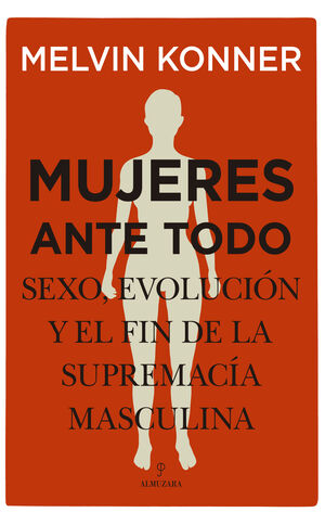 MUJERES ANTE TODO. SEXO, EVOLUCION Y EL FIN DE LA SUPREMACIA MASC