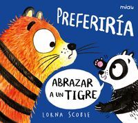 PREFERIRIA ABRAZAR A UN TIGRE