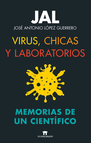 VIRUS, CHICAS Y LABORATORIOS. MEMORIAS DE UN CIENTIFICO