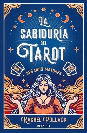 SABIDURÍA DEL TAROT DE RACHEL POLLACK, LA: ARCANOS