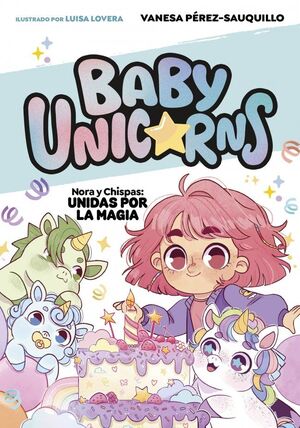 NORA Y CHISPAS: UNIDAS POR LA MAGIA (BABY UNICORNS