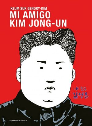 MI AMIGO KIM JONG-UN (RESERVOIR BOOKS)
