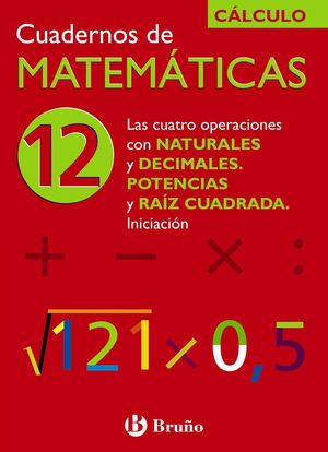 12 LAS CUATRO OPERACIONES CON NATURALES Y DECIMALES. POTENCIAS Y RAÍZ CUADRADA.