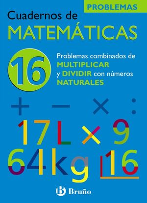 16 PROBLEMAS COMBINADOS DE MULTIPLICAR Y DIVIDIR CON NÚMEROS NATURALES