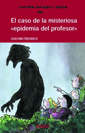 4 AMIGOS Y 1/2: EL CASO DE LA MISTERIOSA EPIDEMIA DEL PROFESOR