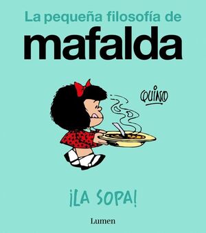 LA SOPA! (LA PEQUEÑA FILOSOFÍA DE MAFALDA)