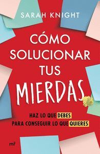 CÓMO SOLUCIONAR TUS MIERDAS