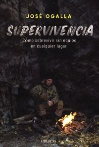 SUPERVIVENCIA. CÓMO SOBREVIVIR SIN EQUIPO EN CUALQUIER LUGAR