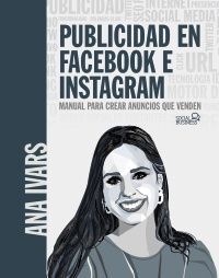 PUBLICIDAD EN FACEBOOK E INSTAGRAM. MANUAL PARA CREAR ANUNCIOS QUE VENDEN