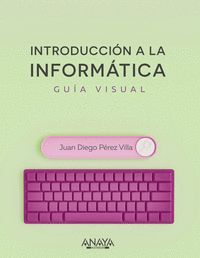 INTRODUCCION A LA INFORMATICA. GUIA VISUAL