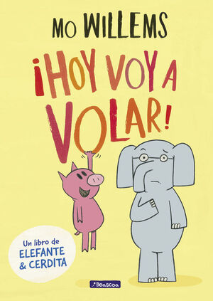 ¡HOY VOY A VOLAR! (UN LIBRO DE ELEFANTE Y CERDITA)