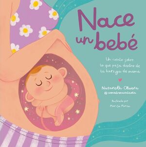 NACE UN BEBE. UN CUENTO SOBRE LO QUE PASA DENTRO DE LA BARRIGA DE