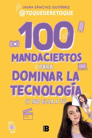 100 MANDACIERTOS PARA DOMINAR LA TECNOLOGÍA (Y NO