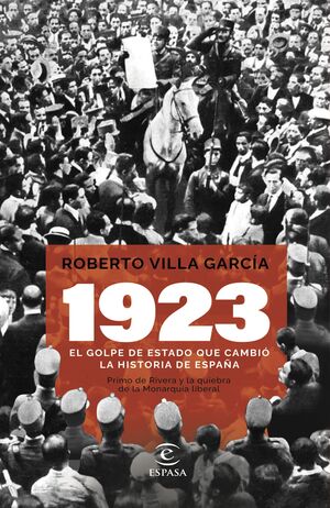1923. EL GOLPE DE ESTADO QUE CAMBIO LA HISTORIA DE ESPAÑA