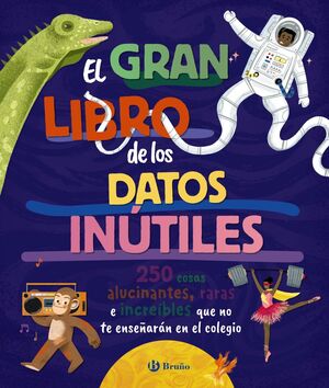 GRAN LIBRO DE LOS DATOS INÚTILES. 250 COSAS ALUCIN