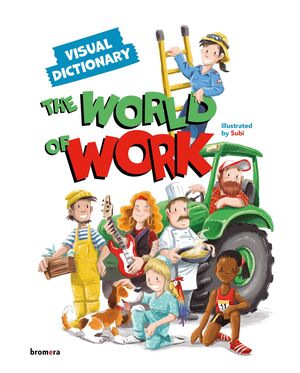 THE WORLD OF WORK VISUAL DICTIONARY