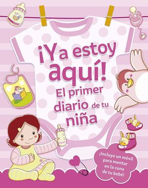 YA ESTOY AQUÍ! EL PRIMER DIARIO DE TU NIÑA