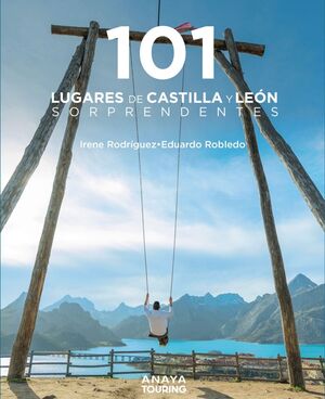 101 LUGARES DE CASTILLA Y LEON SORPRENDENTES