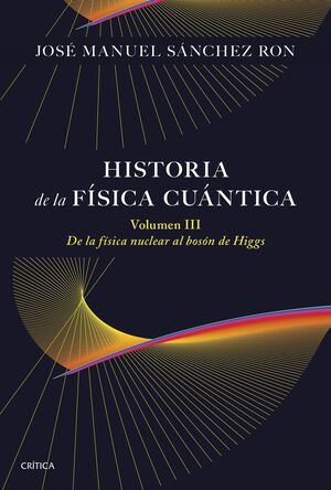 HISTORIA DE LA FISICA CUANTICA. VOLUMEN III