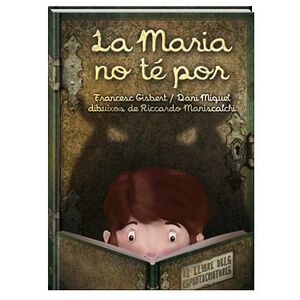 LA MARIA NO TE POR. EL LLIBRE DELS ESPANTACRIATURES