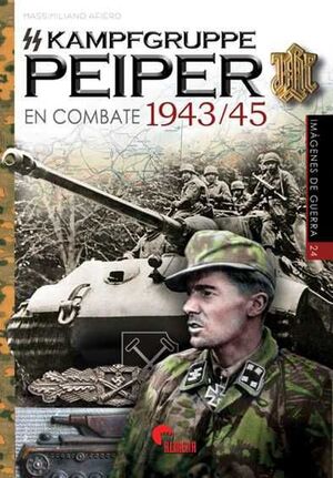 SS-KAMPFGRUPPE PEIPER EN COMBATE 1943-45